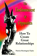 Enchantment of Opposites: How to Create Great Relationships