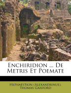 Enchiridion ... de Metris Et Poemate