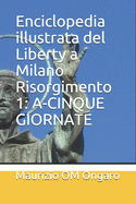 Enciclopedia illustrata del Liberty a Milano Risorgimento 1: A-Cinque Giornate