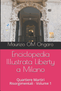 Enciclopedia Illustrata Liberty a Milano: Quartiere Martiri Risorgimentali - Volume 3