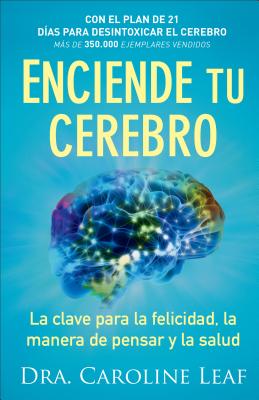 Enciende Tu Cerebro: La Clave Para La Felicidad, La Manera de Pensar Y La Salud - Leaf, Dra Caroline