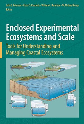 Enclosed Experimental Ecosystems and Scale: Tools for Understanding and Managing Coastal Ecosystems - Petersen, John E (Editor), and Kennedy, Victor S, Professor (Editor), and Dennison, William C (Editor)