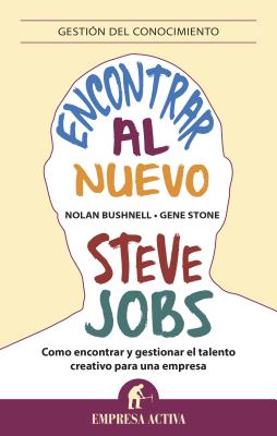 Encontrar Al Nuevo Steve Jobs - Bushnell, Nolan, and Stone, Gene