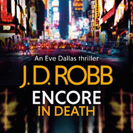 Encore in Death: An Eve Dallas thriller (In Death 56)