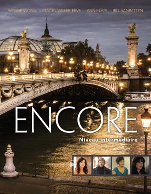 Encore Intermediate French, Student Text : Niveau intermdiaire - Wong, Wynne, and Weber-Feve, Stacey, and Lair, Anne