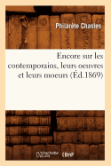 Encore Sur Les Contemporains, Leurs Oeuvres Et Leurs Moeurs (?d.1869) - Chasles, Philar?te