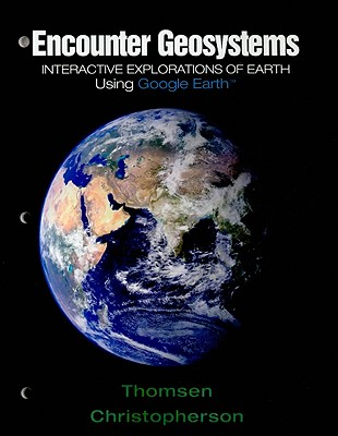 Encounter Geosystems: Interactive Explorations of Earth Using Google Earth - Christopherson, Robert W, and Thomsen, Charles E