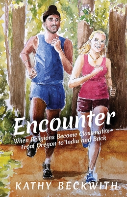 Encounter: When Religions Become Classmates - From Oregon to India and Back - Beckwith, Kathy