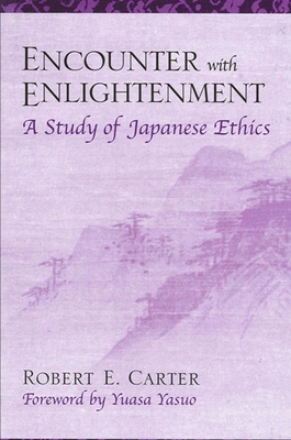 Encounter with Enlightenment: A Study of Japanese Ethics - Carter, Robert E, and Yuasa, Yasuo (Foreword by)