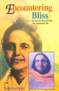 Encountering Bliss: My Journey Through India with Anandamayi Ma = Eine Ganz Gewohnliche Heilige: Dir Grosse Seele Der Anandamayi Ma Indien