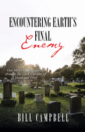 Encountering Earth's Final Enemy: One Man's Healing Journey through The Dark Corridor of Death and Grief