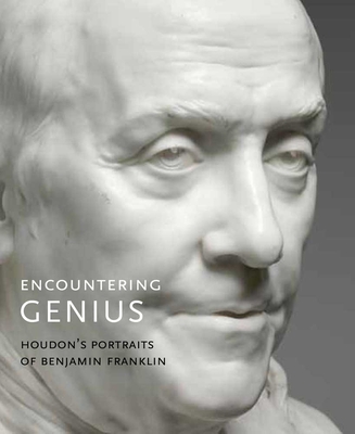 Encountering Genius: Houdon's Portraits of Benjamin Franklin - Hinton, Jack, and Lins, Andrew, and Meighan, Melissa S.