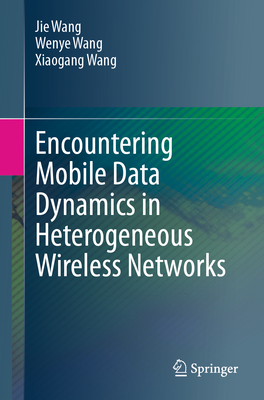 Encountering Mobile Data Dynamics in Heterogeneous Wireless Networks - Wang, Jie, and Wang, Wenye, and Wang, Xiaogang