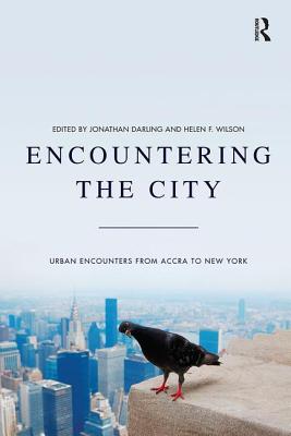 Encountering the City: Urban Encounters from Accra to New York - Darling, Jonathan (Editor), and Wilson, Helen F. (Editor)