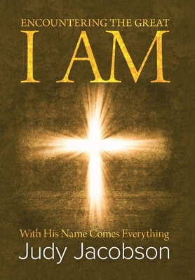 Encountering the Great I Am: With His Name Comes Everything - Jacobson, Judy