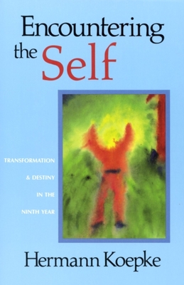 Encountering the Self: Transformation & Destiny in the Ninth Year - Koepke, Hermann, and Sease, Virginia (Preface by), and Holtzapfel, Walter (Contributions by)