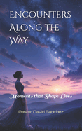 Encounters Along the Way: Moments that Shape Lives