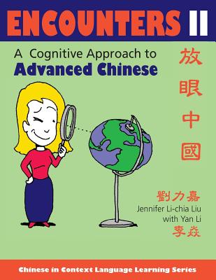 Encounters II: A Cognitive Approach to Advanced Chinese - Liu, Jennifer Li-Chia