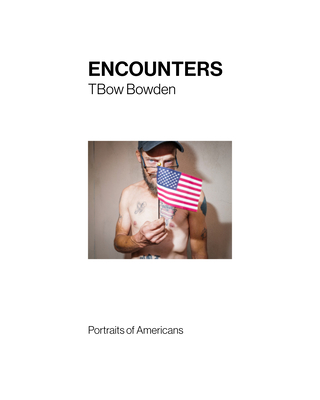 Encounters: Portraits of Americans - Bowden, Tom (Photographer), and Steber, Maggie (Text by)