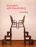 Encounters with Rauschenberg: (A Lavishly Illustrated Lecture) - Steinberg, Leo