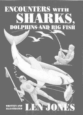 Encounters with Sharks, Dolphins and Big Fish - Jones, Len