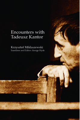 Encounters with Tadeusz Kantor - Miklaszewski, Krzysztof, and Hyde, George (Editor)