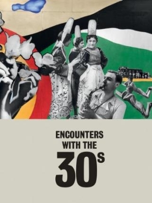 Encounters with the 30s - Mendelson, Jordana (Editor), and Borja-Villel, Manuel (Introduction by), and Schnapp, Jeffrey T (Text by)