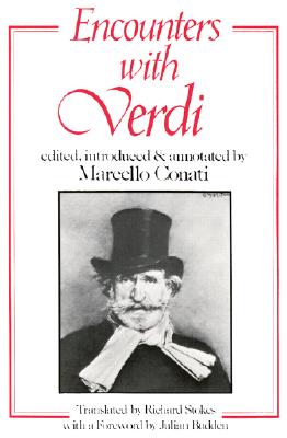 Encounters with Verdi - Conati, Marcello (Editor), and Stokes, Richard (Translated by), and Budden, Julian (Foreword by)