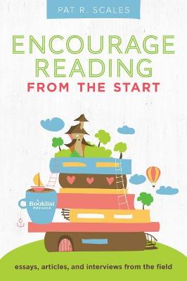 Encourage Reading from the Start: Essays, Articles, and Interviews from the Field - Scales, Pat R