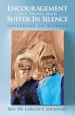 Encouragement For Those Who Suffer In Silence: Suffering in Silence - Lockhart, Laruth E