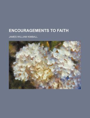 Encouragements to Faith - Kimball, James William