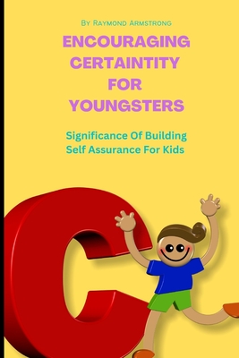 Encouraging Certaintity For Youngsters: Significance of building self-assurance for kids - Armstrong, Raymond