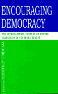 Encouraging Democracy: The International Context of Regime Transition in Southern Europe - Pridham, Geoffrey (Editor)