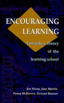 Encouraging Learning: Towards a Theory of the Learning School - Nixon, Jon, Professor