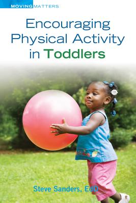 Encouraging Physical Activity in Toddlers - Sanders, Steve, Edd