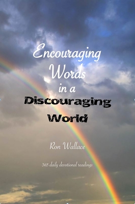 Encouraging Words in a Discouraging World: 356 Daily Devotional Readings - Wallace, Ron