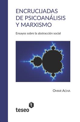 Encrucijadas de psicoanlisis y marxismo: Ensayos sobre la abstraccin social - Acha, Omar