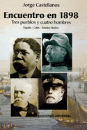 ENCUENTRO EN 1898. TRES PUEBLOS Y CUATRO HOMBRE (Espaa - Cuba - Estados Unidos / Pascual Cervera - Calixto Garc?a - Theodore Roosevelt - Juan Gualberto G?mez)