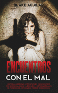 Encuentros con el mal: Historias Ver?dicas de Posesiones y Encuentros con Seres Malignos. 2 Libros en 1 - Historias Reales de Posesiones, Historias de Terror de Demonios