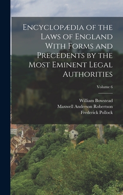 Encyclopdia of the Laws of England With Forms and Precedents by the Most Eminent Legal Authorities; Volume 6 - Pollock, Frederick, and Bowstead, William, and Renton, Alexander Wood