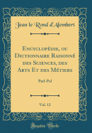 Encyclopdie, ou Dictionnaire Raisonn des Sciences, des Arts Et des Mtiers, Vol. 12: Parl-Pol (Classic Reprint)