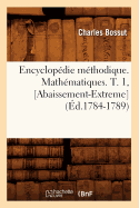 Encyclop?die M?thodique. Math?matiques. T. 1, [Abaissement-Extreme] (?d.1784-1789)