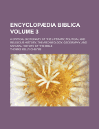 Encyclopaedia Biblica: A Critical Dictionary of the Literary, Political and Religious History, the Archaeology, Geography, and Natural History of the Bible; Volume 4