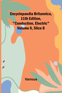 Encyclopaedia Britannica, 11Th Edition, "Conduction, Electric" Volume 6, Slice 8