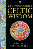 Encyclopaedia of Celtic Wisdom: Celtic Shaman's Sourcebook