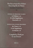 Encyclopaedia of Islam - Indices English edition / Encyclopdie de l'Islam - Indices dition Franaise: Index of Proper Names to Volumes I-X & to the Supplement, Fascicules 1-6 / Index des Noms Propres des Tomes I-X & du Supplment, Livraisons 1-6