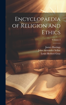 Encyclopaedia of Religion and Ethics; Volume 2 - Gray, Louis Herbert, and Hastings, James, and Selbie, John Alexander