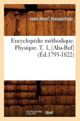 Encyclopdie Mthodique. Physique. T. 1, [Aba-Buf] (d.1793-1822) - Hassenfratz, Jean-Henri