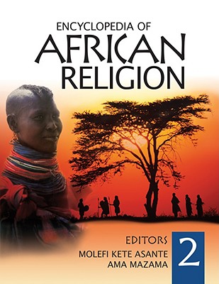 Encyclopedia of African Religion 2 Volume Set - Asante, Molefi Kete (Editor), and Mazama, Ama (Editor)