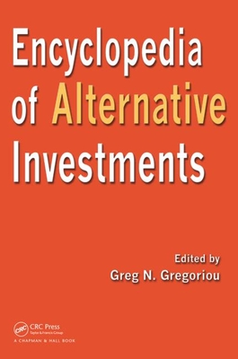 Encyclopedia of Alternative Investments - Gregoriou, Greg N (Editor)
